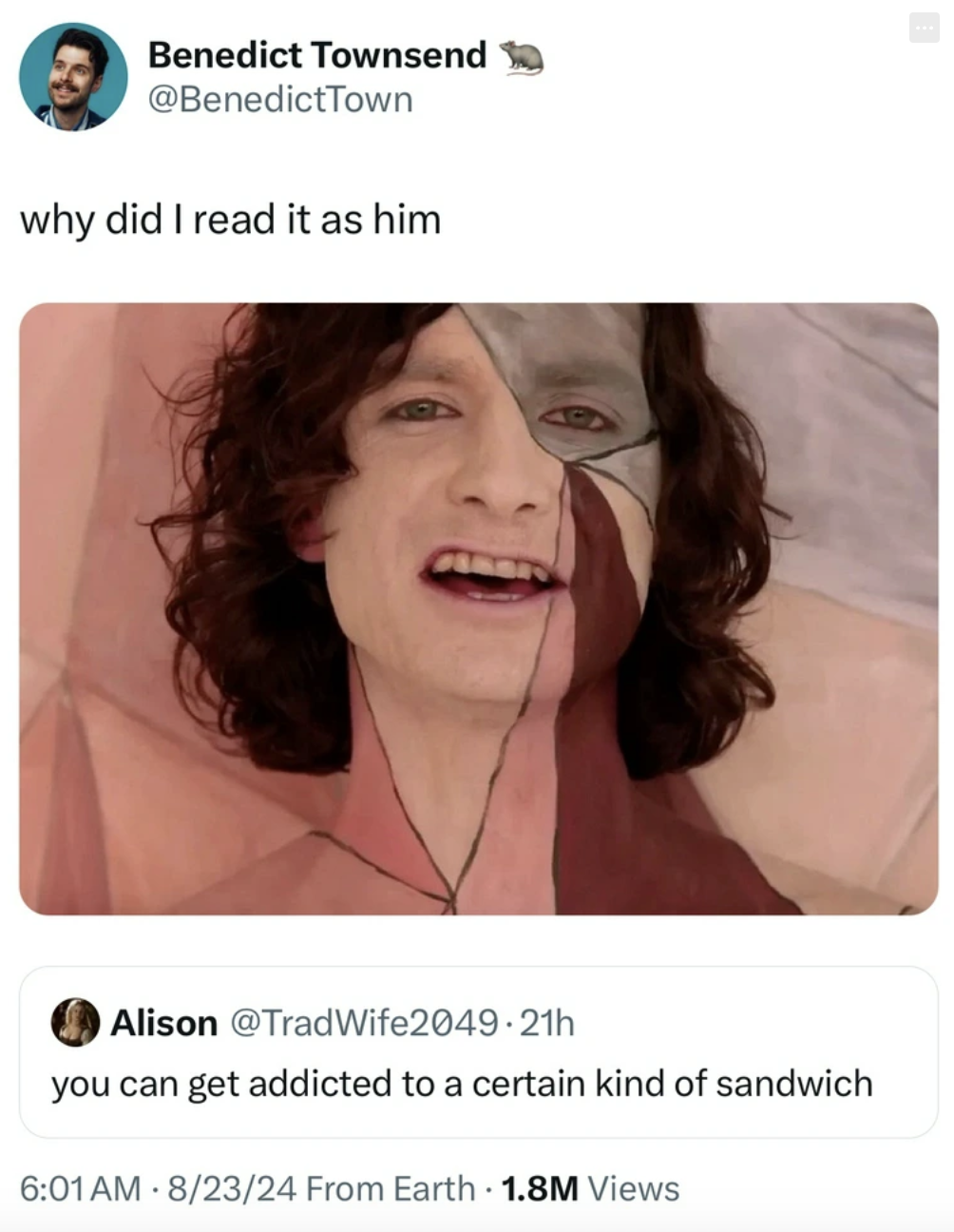 iFunny - Benedict Townsend why did I read it as him Alison .21h you can get addicted to a certain kind of sandwich Am 82324 From Earth 1.8M Views